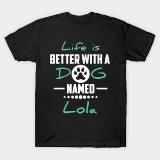 Life Is Better With A Dog Named Lola T-Shirt